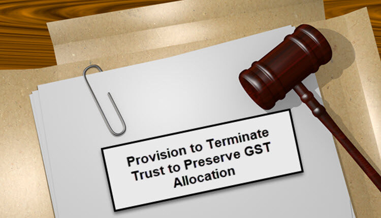 Provision to Terminate Trust to Preserve GST allocation